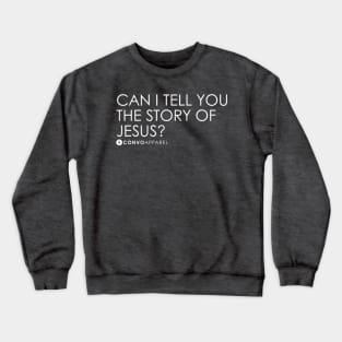 Can I Tell You The Story of Jesus? | T-Shirt | ConvoApparel Crewneck Sweatshirt